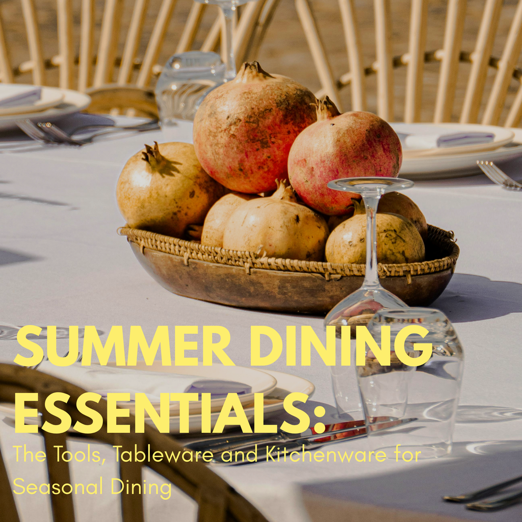 Summer Dining Essentials: The Tools, Tableware and Kitchenware for Seasonal Dining